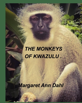 The Monkeys of KwaZulu By Margaret Ann Dahl Cover Image