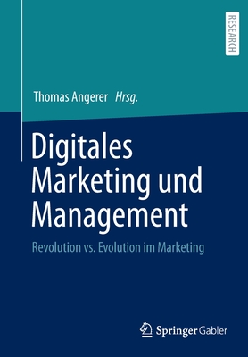 Digitales Marketing Und Management: Revolution vs. Evolution Im Marketing By Thomas Angerer (Editor) Cover Image