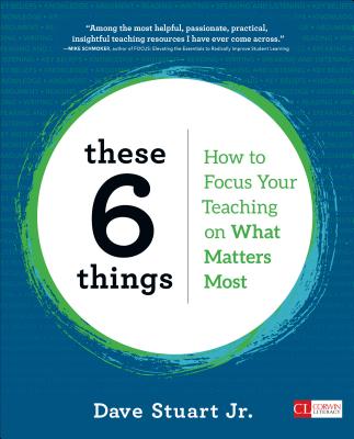 These 6 Things: How to Focus Your Teaching on What Matters Most (Corwin Literacy)