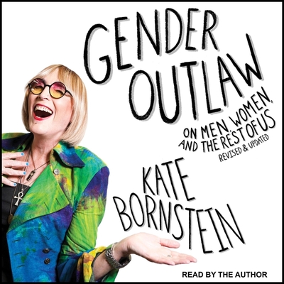 Gender Outlaw: On Men, Women, and the Rest of Us By Kate Bornstein, Kate Bornstein (Read by) Cover Image