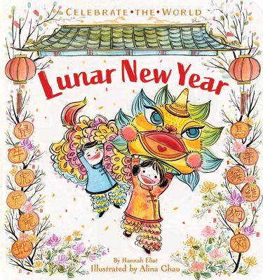 Lunar New Year (Celebrate the World) By Hannah Eliot, Alina Chau (Illustrator) Cover Image