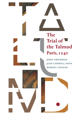The Trial of the Talmud: Paris, 1240 (Mediaeval Sources in Translation #53) Cover Image
