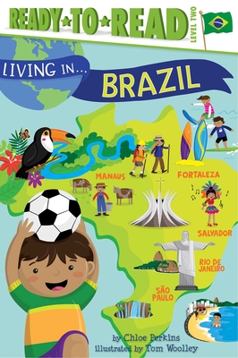 Living in . . . Brazil: Ready-to-Read Level 2 (Living in...) By Chloe Perkins, Tom Woolley (Illustrator) Cover Image