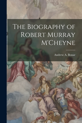 The Biography of Robert Murray M'Cheyne Cover Image