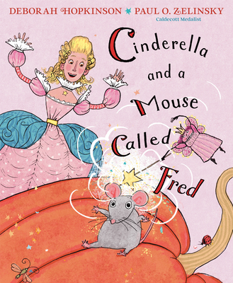 Cinderella and a Mouse Called Fred By Deborah Hopkinson, Paul O. Zelinsky (Illustrator) Cover Image