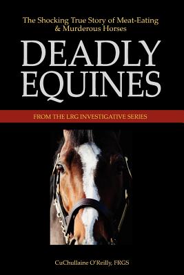 Deadly Equines: The Shocking True Story of Meat-Eating and Murderous Horses By CuChullaine O'Reilly Cover Image