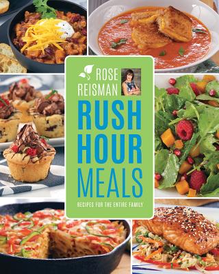 Rose Reisman's Rush Hour Meals: Recipes for the Entire Family Cover Image