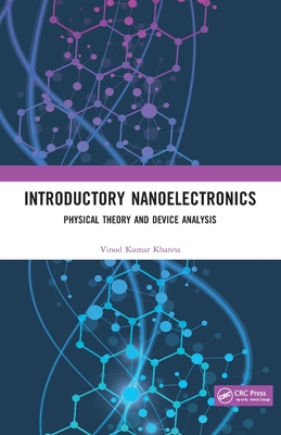 Introductory Nanoelectronics: Physical Theory and Device Analysis By Vinod Kumar Khanna Cover Image