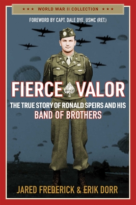 Fierce Valor: The True Story of Ronald Speirs and his Band of Brothers (World War II Collection) By Jared Frederick, Erik Dorr Cover Image