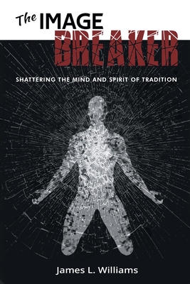 The Image Breaker: Shattering the Mind and Spirit of Tradition Cover Image