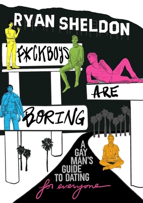 F*ckboys Are Boring: A Gay Man's Guide to Dating (For Everyone) Cover Image