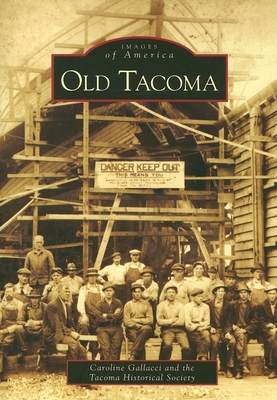 Old Tacoma (Images of America) By Caroline Gallacci Cover Image