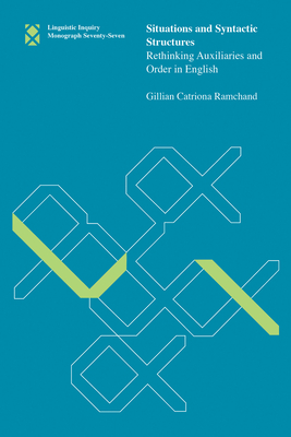 Situations and Syntactic Structures: Rethinking Auxiliaries and Order in English (Linguistic Inquiry Monographs #77)