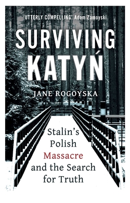 Surviving Katyn: Stalin's Polish Massacre and the Search for Truth Cover Image