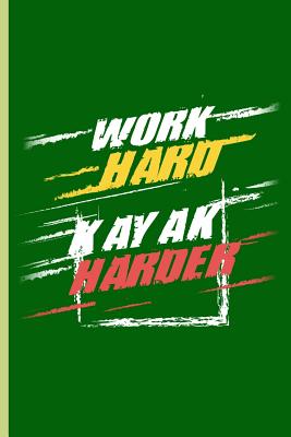Work Hard Kayak Harder: For All Kayak Player Athlete Sports Notebooks Gift (6x9) Dot Grid Notebook By Ricky Garcia Cover Image