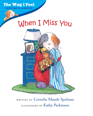 When I Miss You (The Way I Feel Books) By Cornelia Maude Spelman, Kathy Parkinson (Illustrator) Cover Image