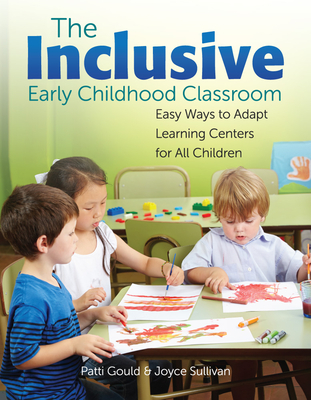 The Inclusive Early Childhood Classroom: Easy Ways to Adapt Learning Centers for All Children By Patti Gould, Joyce Sullivan Cover Image