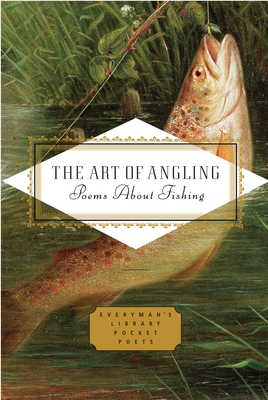 The Art of Angling: Poems about Fishing (Everyman's Library Pocket Poets Series) By Henry Hughes (Editor) Cover Image