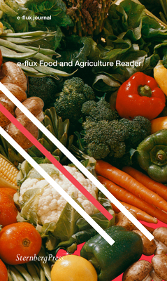 e-flux Food and Agriculture Reader (Sternberg Press / e-flux journal)