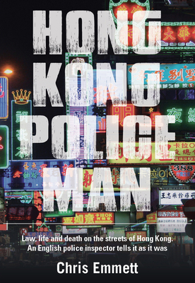 Hong Kong Policeman: Law, Life and Death on the Streets of Hong Kong: An English Police Inspector Tells It as It Was Cover Image