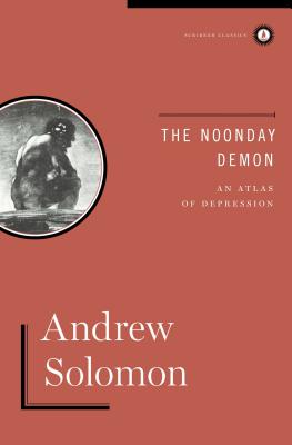 The Noonday Demon: An Atlas Of Depression By Andrew Solomon Cover Image