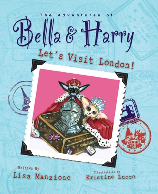 Let's Visit London!: Adventures of Bella & Harry By Lisa Manzione, Kristine Lucco (Illustrator) Cover Image