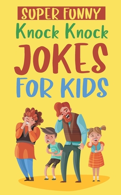 Super Funny Knock Knock Jokes For Kids: Laugh And Learn - Over 200  Carefully Picked Jokes For Kids (Paperback) | Books and Crannies