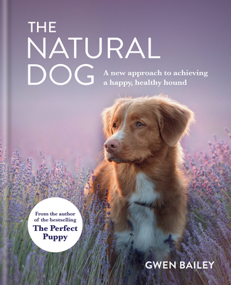 The Natural Dog: A new approach to achieving a happy, healthy hound Cover Image