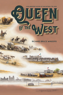 Queen of the West: A Documentary History of San Antonio, 1718-1900 Cover Image