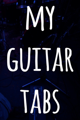My Guitar Tabs: 119 pages of guitar tabs - perfect way to record music - ideal gift for anyone who plays guitar! Cover Image