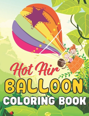 Hot Air Balloon Coloring Book: A Wonderful coloring books with nature, Fun, Beautiful To draw activity Cover Image
