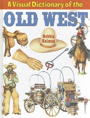 A Visual Dictionary of the Old West (Crabtree Visual Dictionaries)