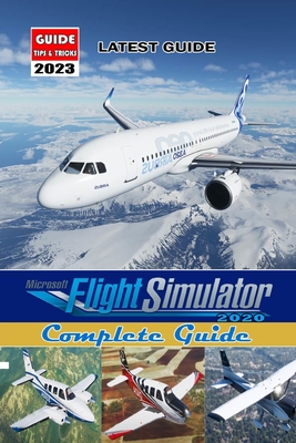 Microsoft Flight Simulator 2020: COMPLETE GUIDE: Best Tips, Tricks,  Walkthroughs and Strategies to Become a Pro Player (Paperback)