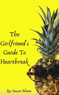 The Girlfriend's Guide To Heartbreak By Susan Bloom Cover Image