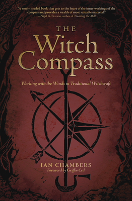 The Witch Compass: Working with the Winds in Traditional Witchcraft By Ian Chambers, Griffin Ced (Foreword by) Cover Image