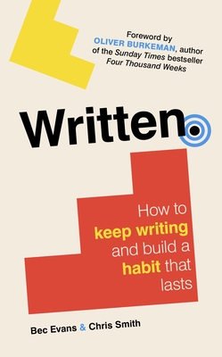 Written: How to Keep Writing and Build a Habit That Lasts By Bec Evans, Chris Smith Cover Image