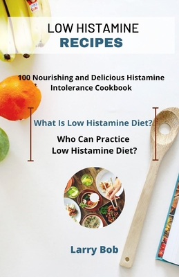 Low Histamine Recipes: Nourishing and Delicious Histamine Intolerance Cookbook By Larry Bob Cover Image