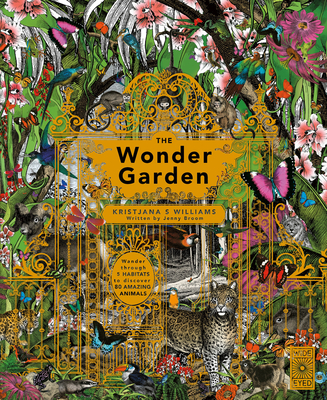 The Wonder Garden: Wander through 5 habitats to discover 80 amazing animals By Jenny Broom, Kristjana S. Williams (By (artist)) Cover Image