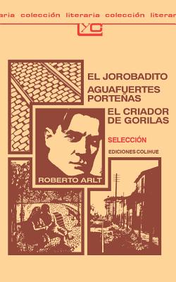 El Jorobadito: Aguafuertes Portenas: El Criador de Gorilas: Seleccion (Coleccion Literaria Lyc (Leer y Crear) #103) Cover Image