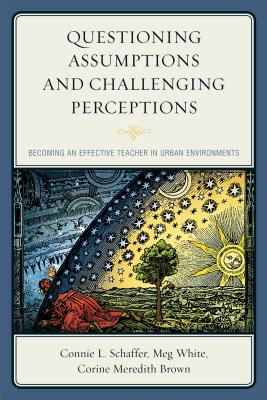 Questioning Assumptions and Challenging Perceptions: Becoming an Effective Teacher in Urban Environments Cover Image