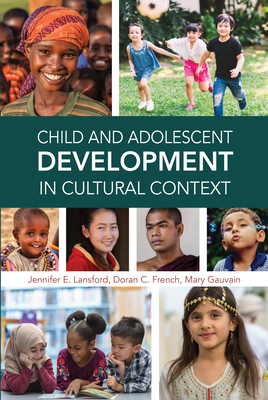 Child and Adolescent Development in Cultural Context By Jennifer E. Lansford, Doran C. French, Mary Gauvain Cover Image