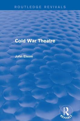 Cold War Theatre (Routledge Revivals) By John Elsom Cover Image
