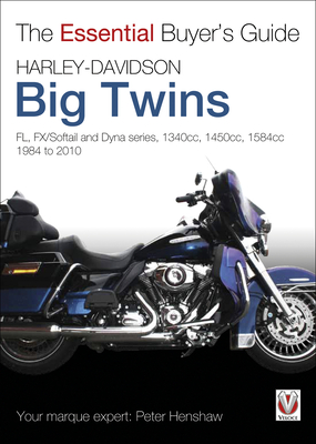 Harley-Davidson Big Twins:  FL, FX/Softail and Dyna series. 1340cc, 1450cc, 1584cc 1984-2010 (The Essential Buyer's Guide) Cover Image