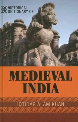 Cover for Historical Dictionary of Medieval India (Historical Dictionaries of Ancient Civilizations and Histori #20)
