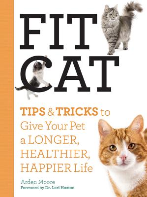 Fit Cat: Tips and Tricks to Give Your Pet a Longer, Healthier, Happier Life Cover Image