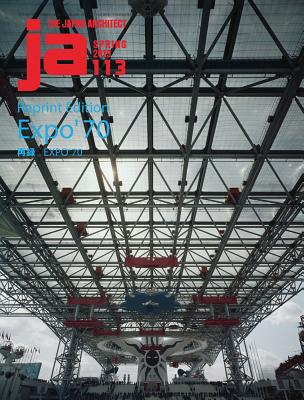 Ja 113 Spring, 2019: Reprint Edition Expo '70 By The Japan Architect (Editor) Cover Image