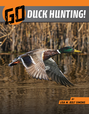 Go Duck Hunting! (Wild Outdoors) By Lisa M. Bolt Simons Cover Image