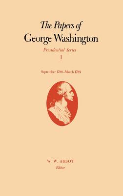 The Papers of George Washington: September 1788-March 1789 Volume 1 (Papers of George Washington: Presidential) Cover Image
