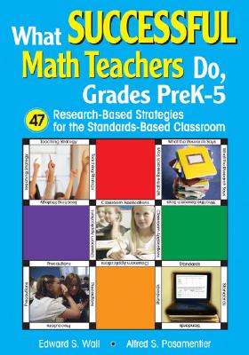 What Successful Math Teachers Do, Grades Prek-5: 47 Research-Based Strategies for the Standards-Based Classroom By Edward S. Wall, Alfred S. Posamentier Cover Image