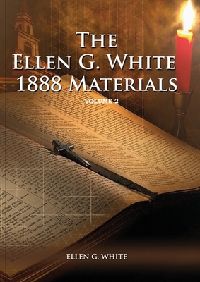 1888 Materials Volume 2: (1888 Message, Country living, Final time events quotes, Justification by Faith according to the Third Angels Message) By Ellen G. White Cover Image